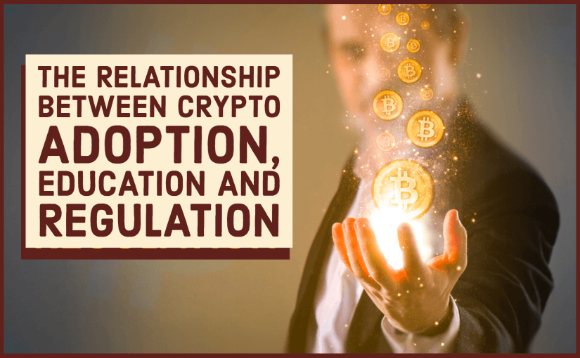 The Relationship Between Crypto Adoption, Education And Regulation ...