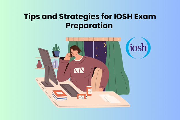 Tips And Strategies For IOSH Exam Preparation - Kadva Corp